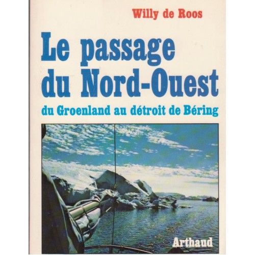 Le passage du Nord-Ouest  du Groenland au Détroit de Béring  Willy de Roos